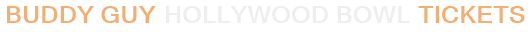 Buddy Guy Hollywood Bowl Tickets